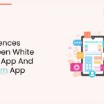 Top 4 Differences between white lable app and custom app